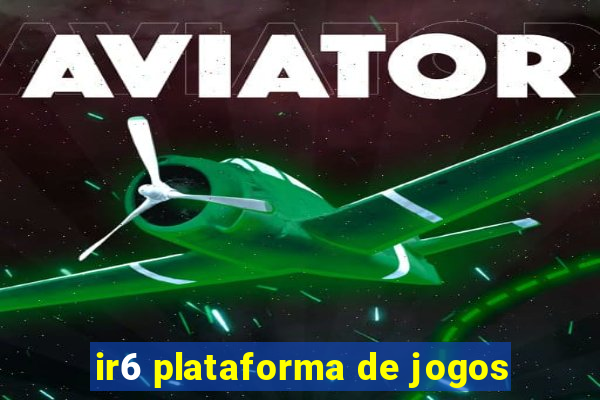 ir6 plataforma de jogos